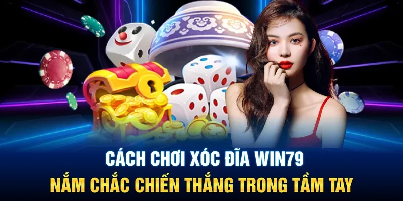 Cách Chơi Xóc Đĩa Win79 Nắm Chắc Chiến Thắng Trong Tầm Tay