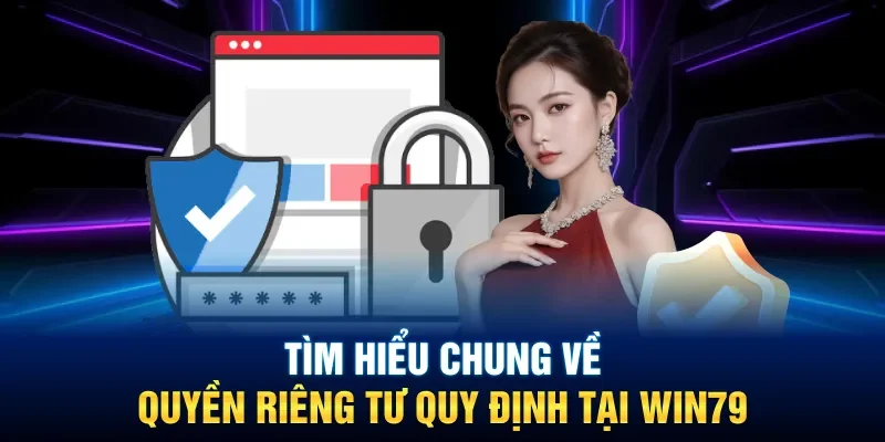 Sơ lược thông tin xoay quanh quyền riêng tư Win79