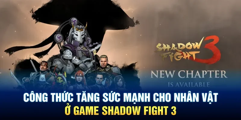 Công thức tăng sức mạnh cho nhân vật ở game Shadow Fight 3