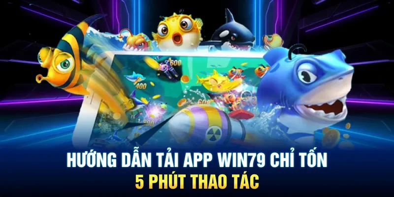 Lý do người chơi nên tiến hành tải app Win79?