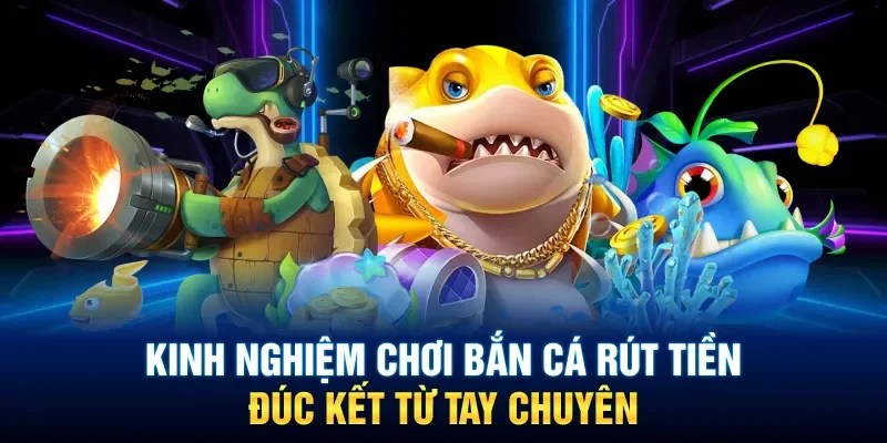 Mẹo chơi bắn cá rút tiền hiệu quả cho tân binh