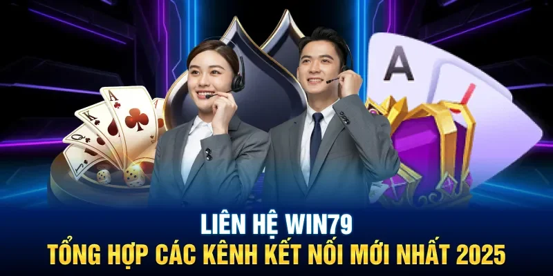 Liên Hệ Win79: Tổng Hợp Các Kênh Kết Nối Mới Nhất 2025