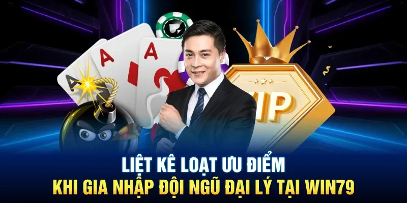 Liệt kê loạt ưu điểm khi gia nhập đội ngũ đại lý tại Win79