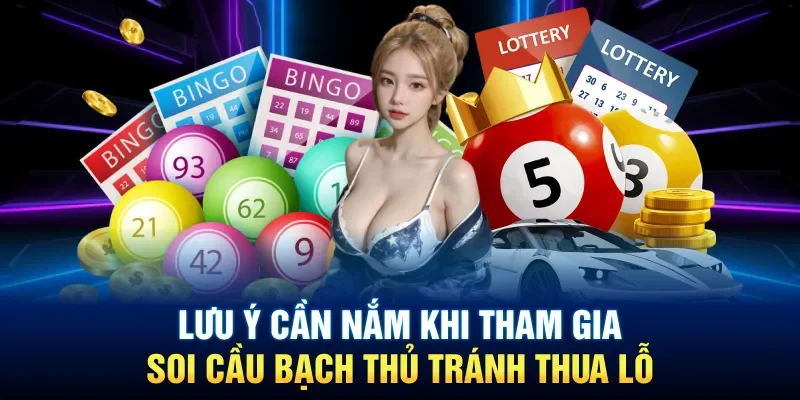 Lưu ý cần nắm khi tham gia soi cầu bạch thủ tránh thua lỗ