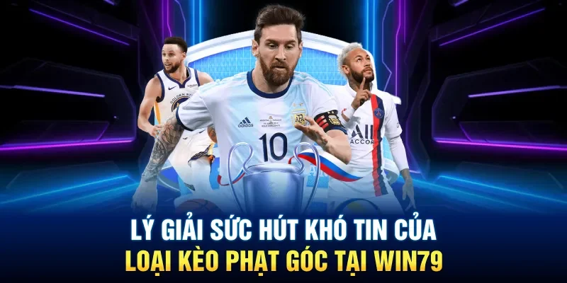 Lý giải sức hút khó tin của loại kèo phạt góc tại Win79