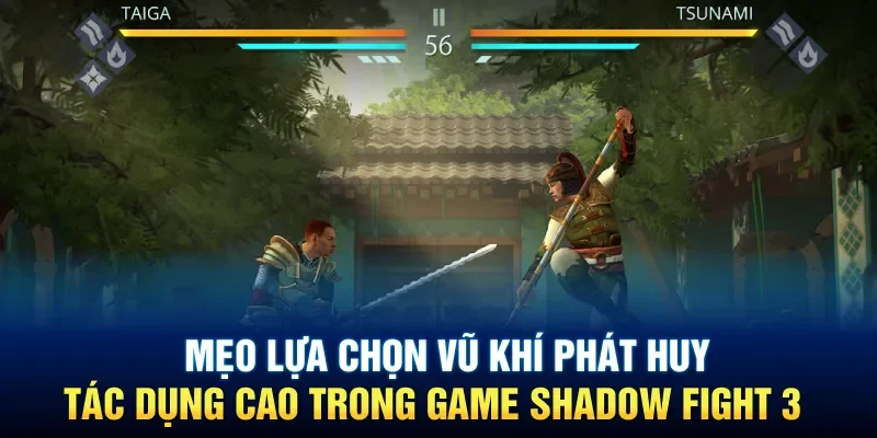 Mẹo lựa chọn vũ khí phát huy tác dụng cao trong game Shadow Fight 3