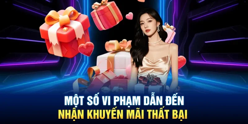 Một số vi phạm dẫn đến nhận khuyến mãi thất bại 