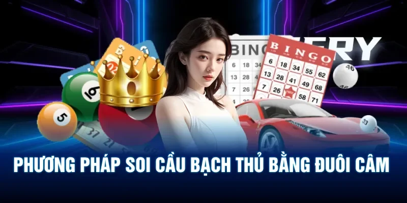 Phương pháp soi cầu bạch thủ bằng đuôi câm 