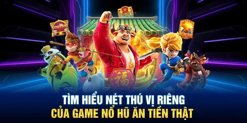 Đôi nét sơ lược về nổ hũ ăn tiền thật ít ai biết