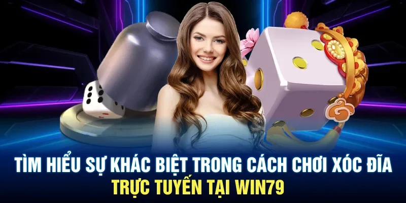 Tìm hiểu sự khác biệt trong cách chơi xóc đĩa trực tuyến tại Win79