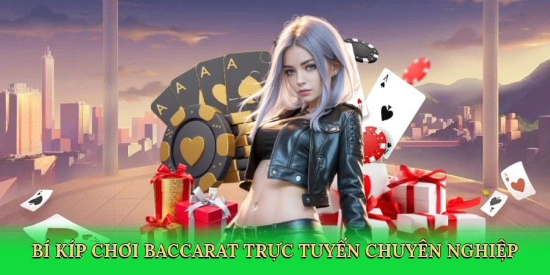 Bí kíp chơi baccarat trực tuyến chuyên nghiệp