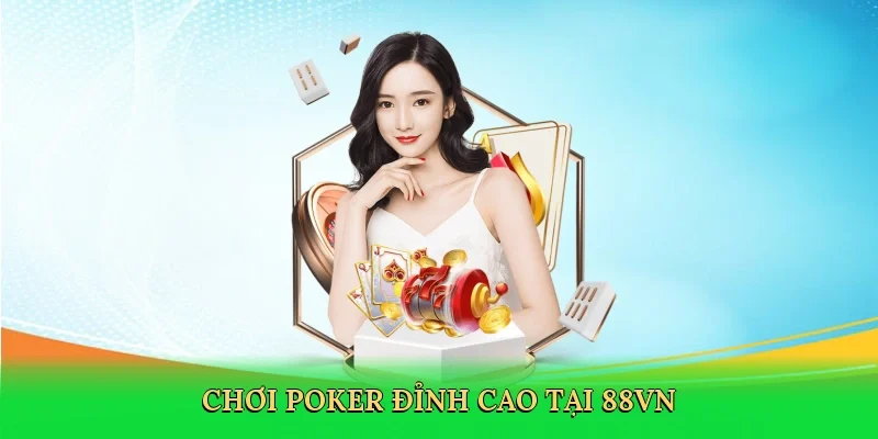 Chơi poker đỉnh cao tại 88VN