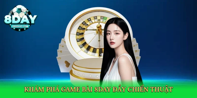 Khám phá game bài 8day đầy chiến thuật
