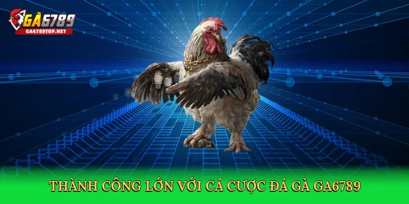 Thành công lớn với cá cược đá gà GA6789