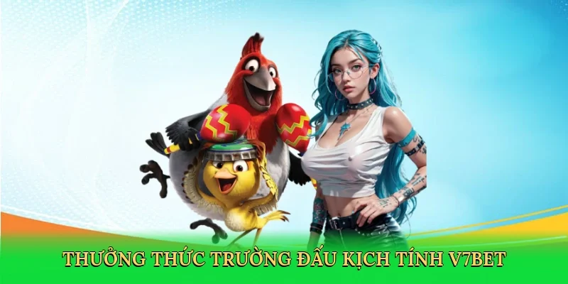 Thưởng thức trường đấu kịch tính V7BET