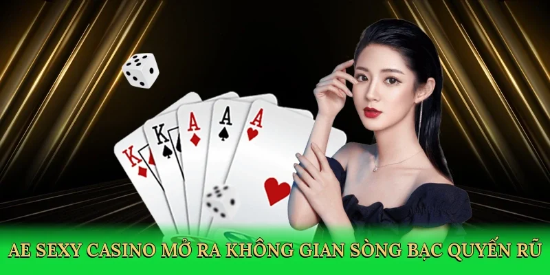 AE sexy casino mở ra không gian sòng bạc quyến rũ