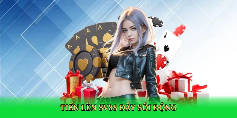 Tiến lên SV88 đầy sôi động